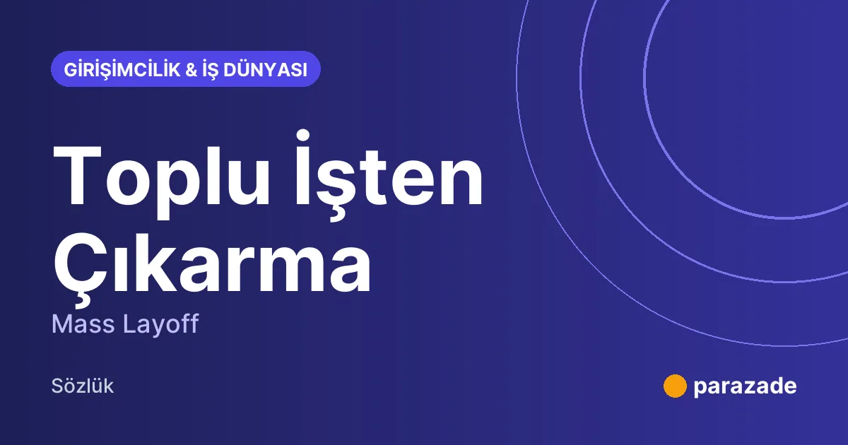 Toplu İşten Çıkarma nedir?