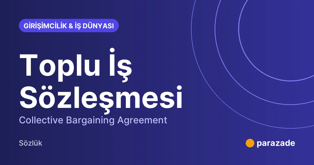 Toplu İş Sözleşmesi nedir?
