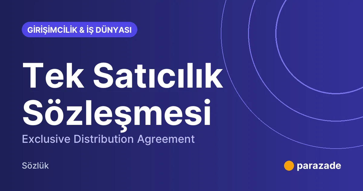 Tek Satıcılık Sözleşmesi nedir?