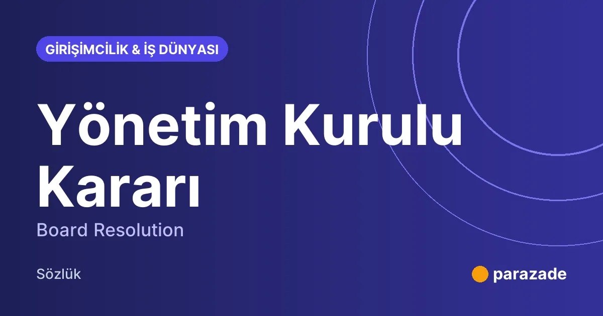 Yönetim Kurulu Kararı nedir?