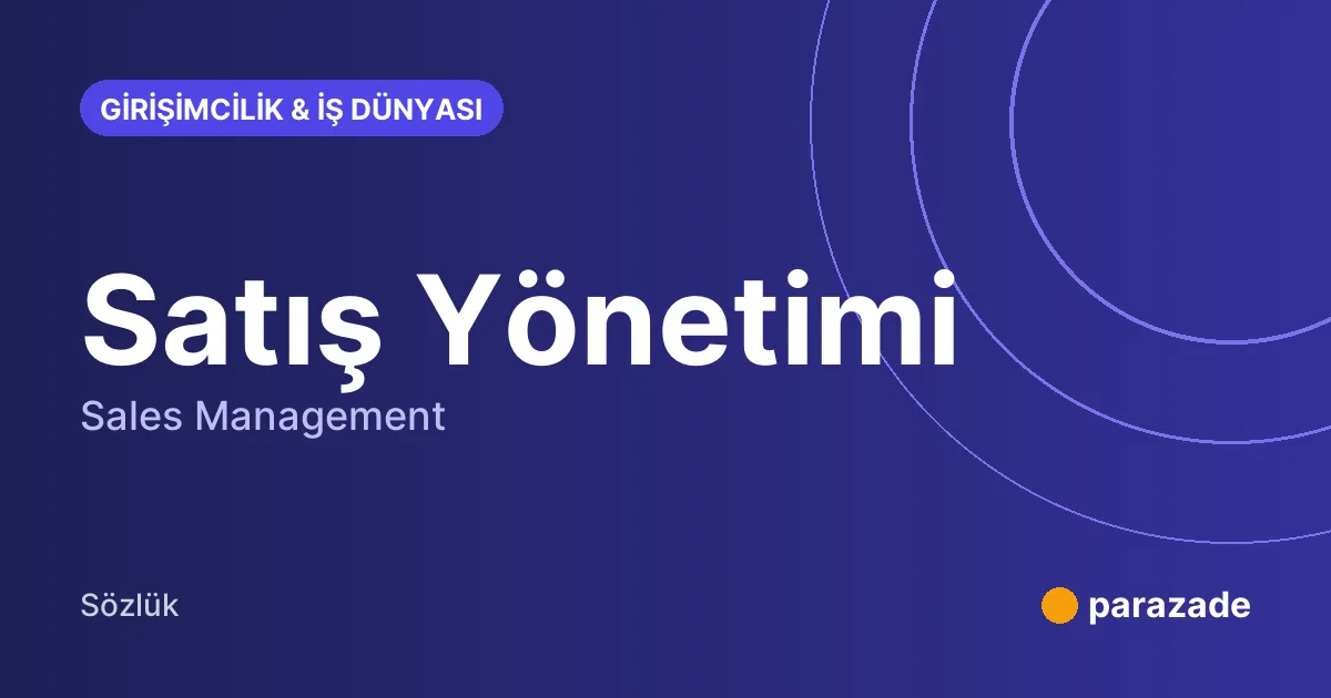 Satış Yönetimi nedir?