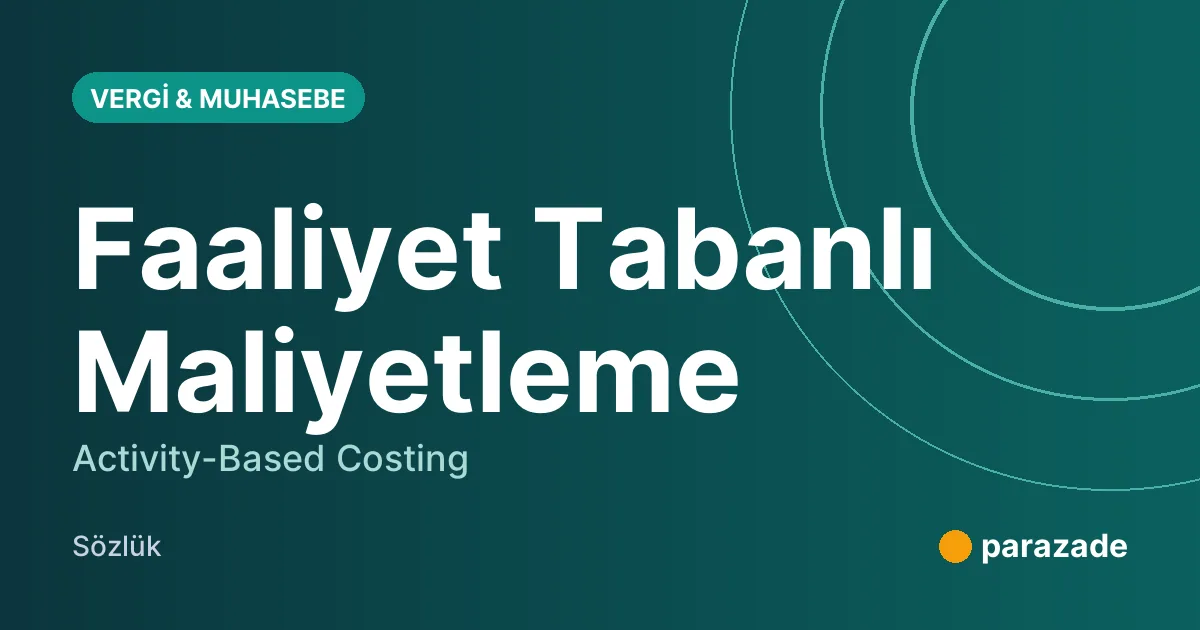 Faaliyet Tabanlı Maliyetleme nedir?
