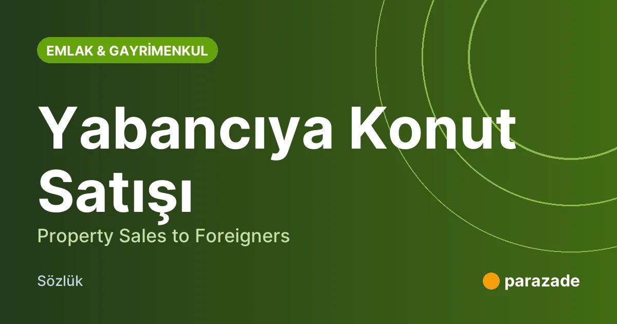 Yabancıya Konut Satışı nedir?
