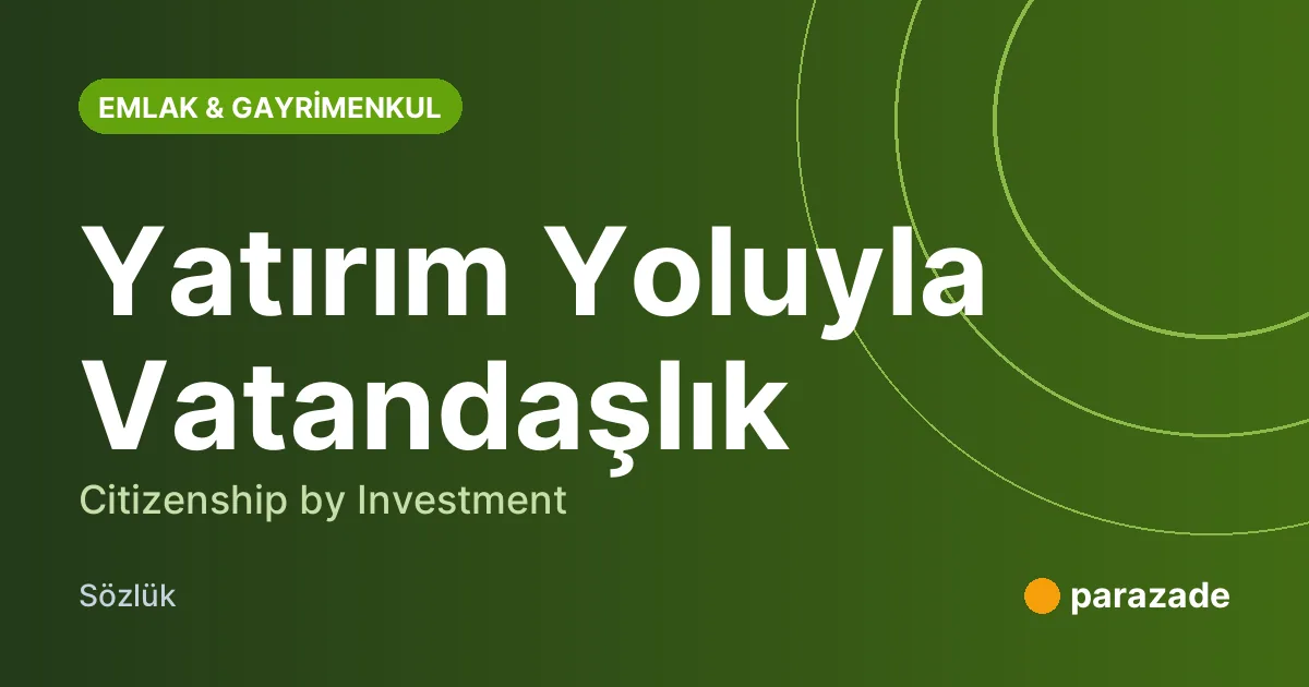Yatırım Yoluyla Vatandaşlık nedir?