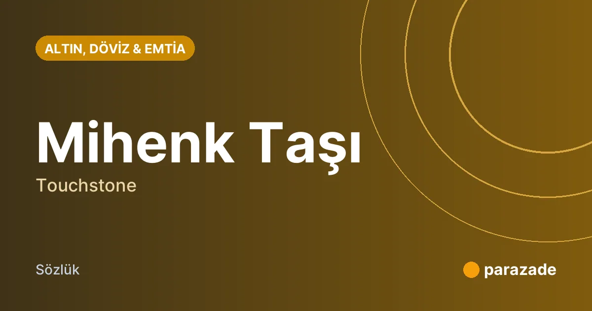 Mihenk Taşı nedir?