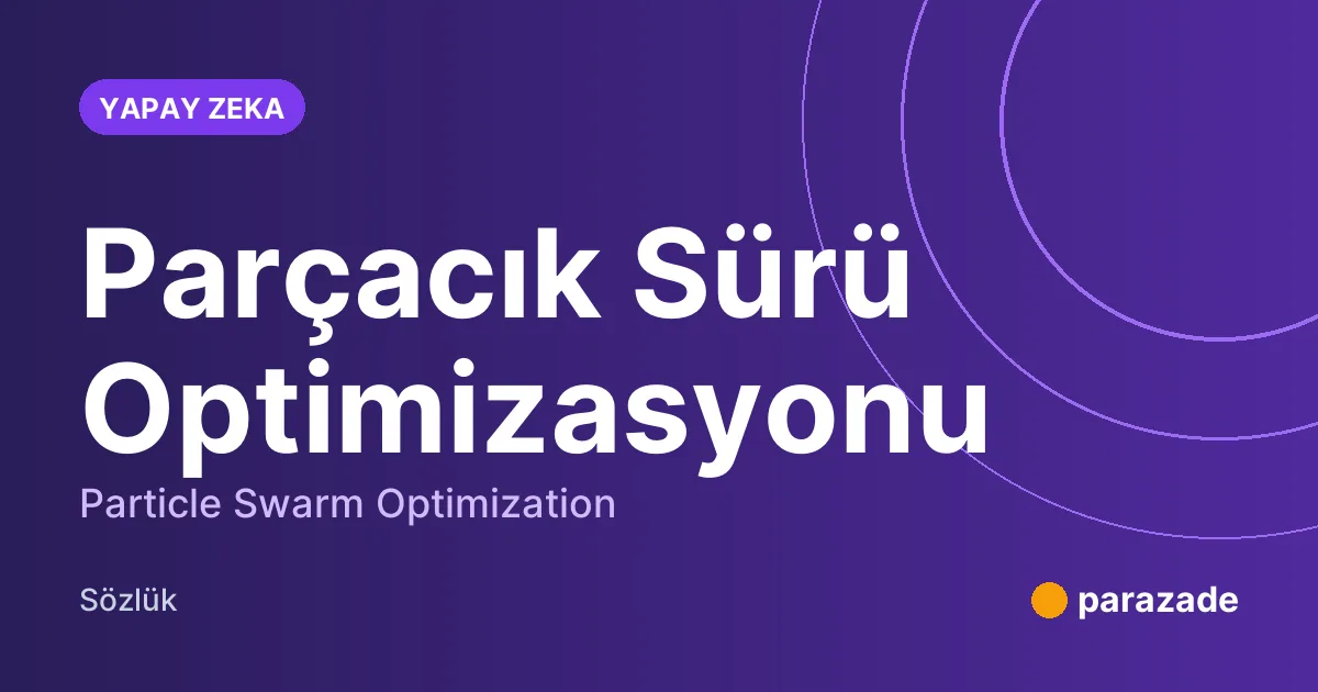 Parçacık Sürü Optimizasyonu nedir?