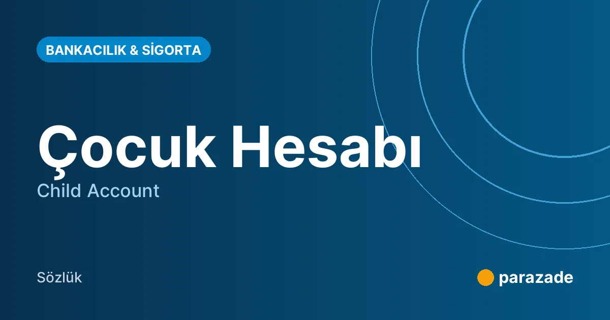Çocuk Hesabı nedir?