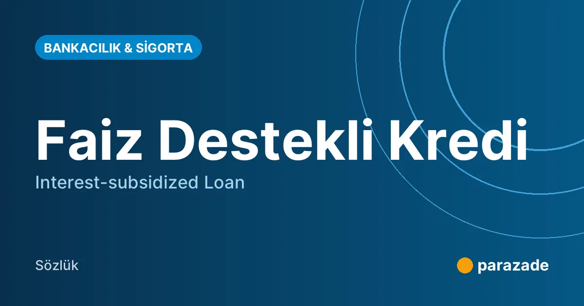 Faiz Destekli Kredi nedir?