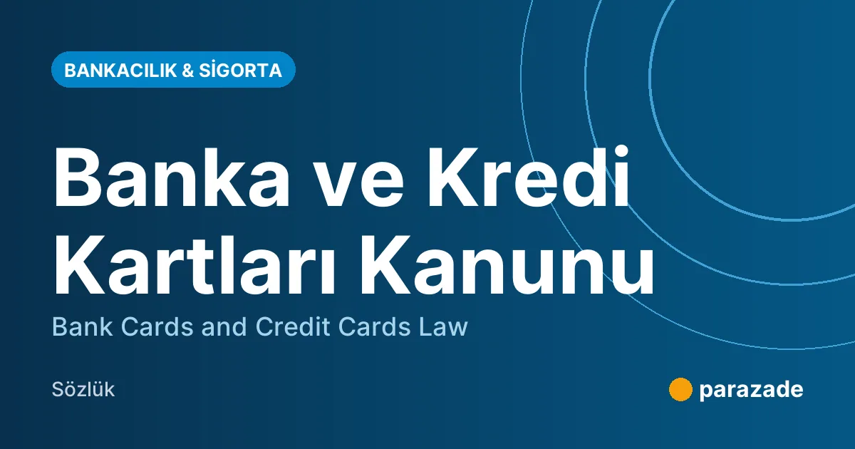 Banka ve Kredi Kartları Kanunu nedir?