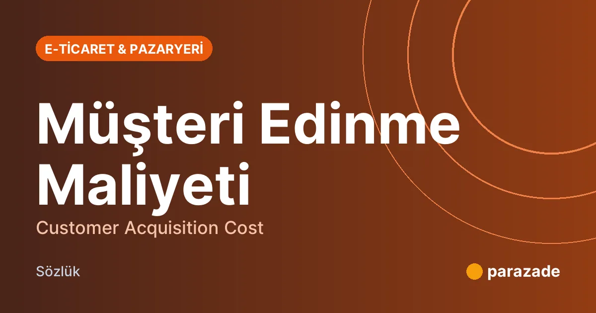 Müşteri Edinme Maliyeti nedir?