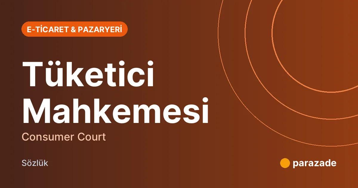 Tüketici Mahkemesi nedir?