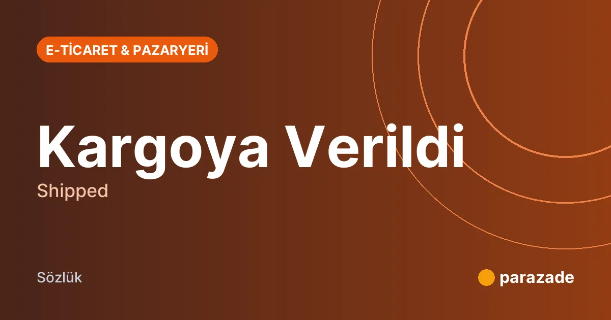 Kargoya Verildi nedir?