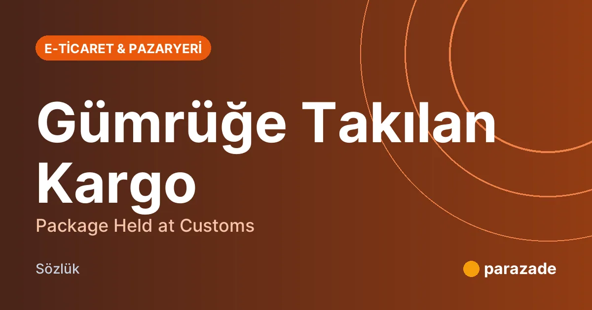 Gümrüğe Takılan Kargo nedir?