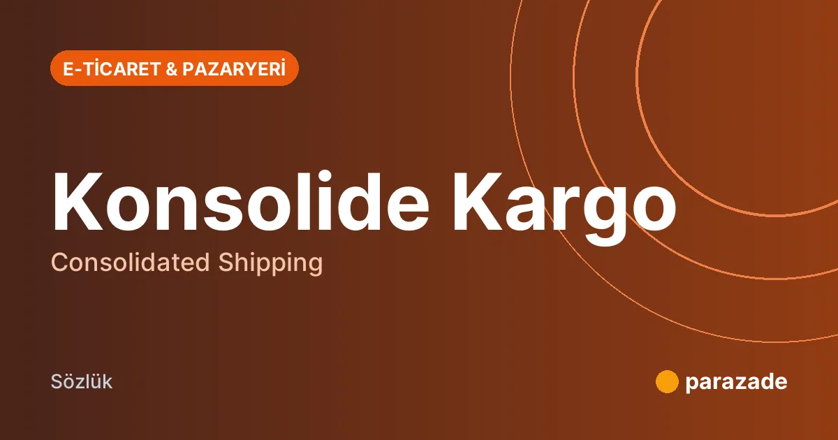 Konsolide Kargo nedir?