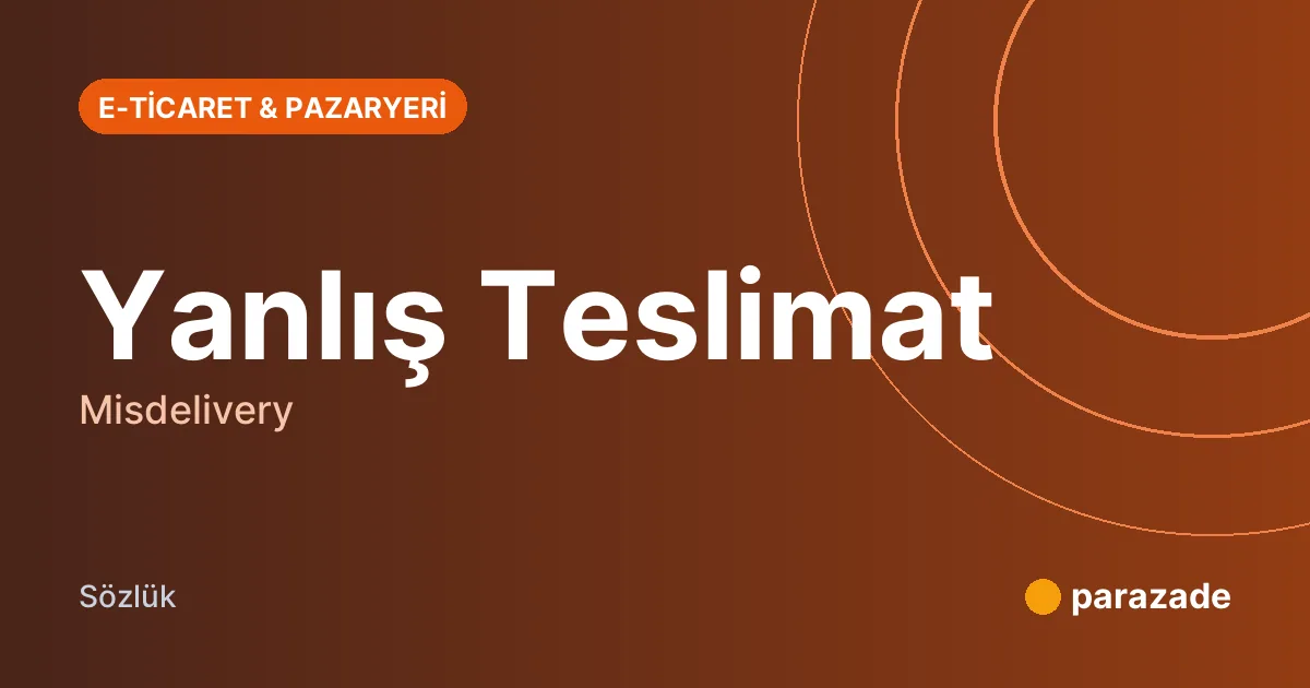 Yanlış Teslimat nedir?