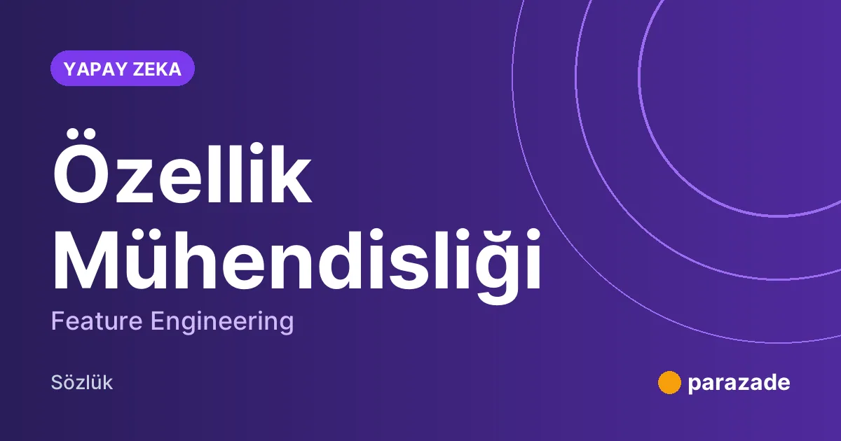 Özellik Mühendisliği nedir?