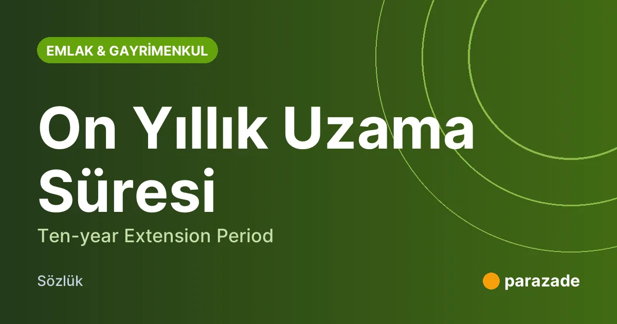 On Yıllık Uzama Süresi nedir?