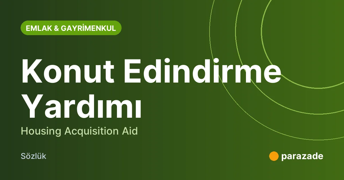 Konut Edindirme Yardımı nedir?