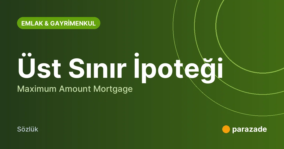 Üst Sınır İpoteği nedir?