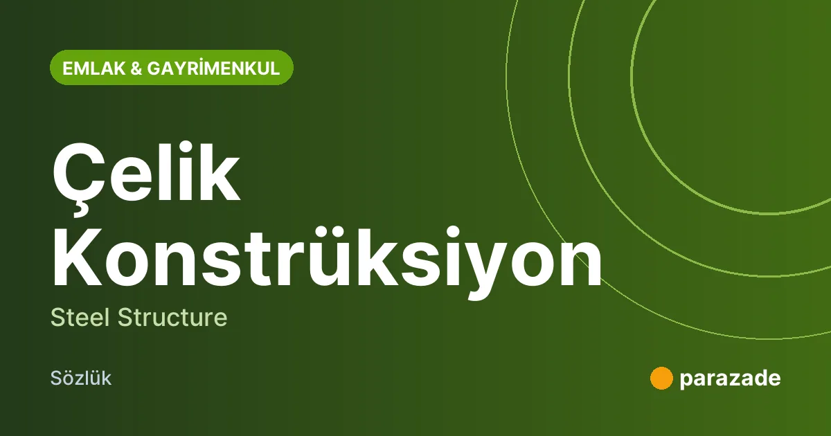 Çelik Konstrüksiyon nedir?