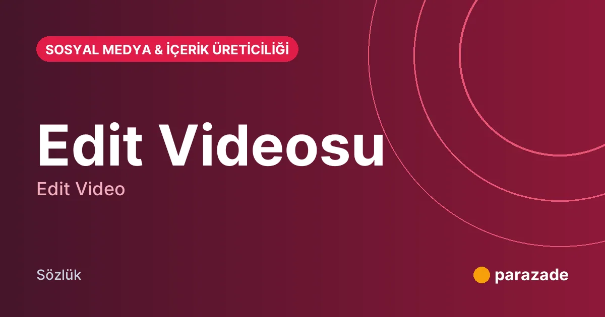 Edit Videosu nedir?