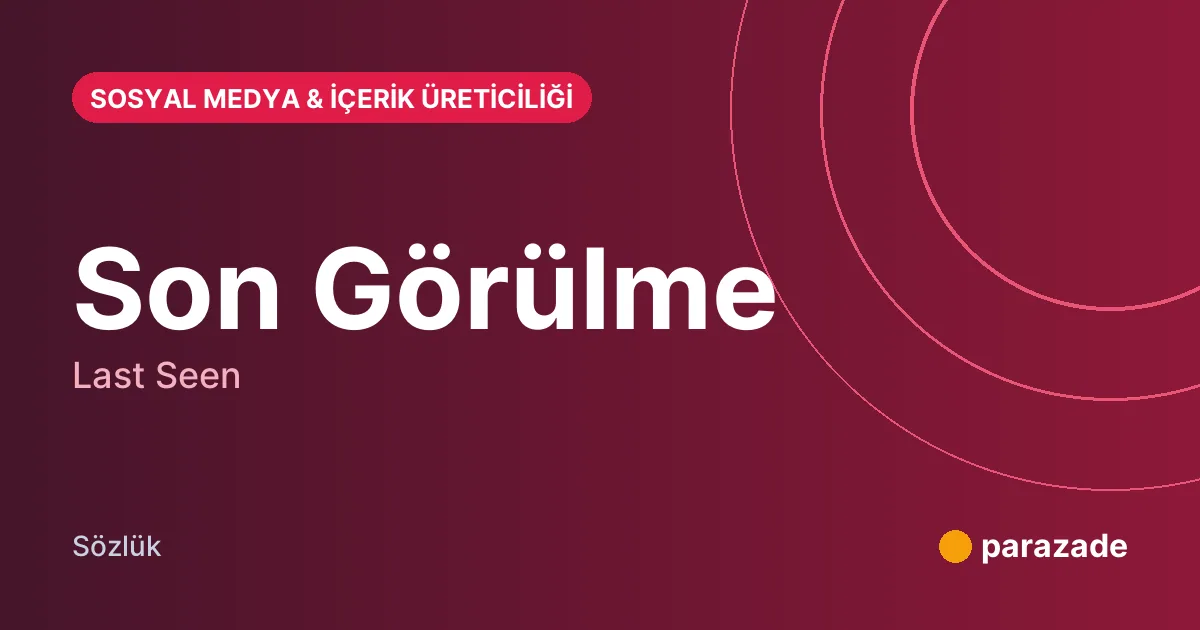 Son Görülme nedir?