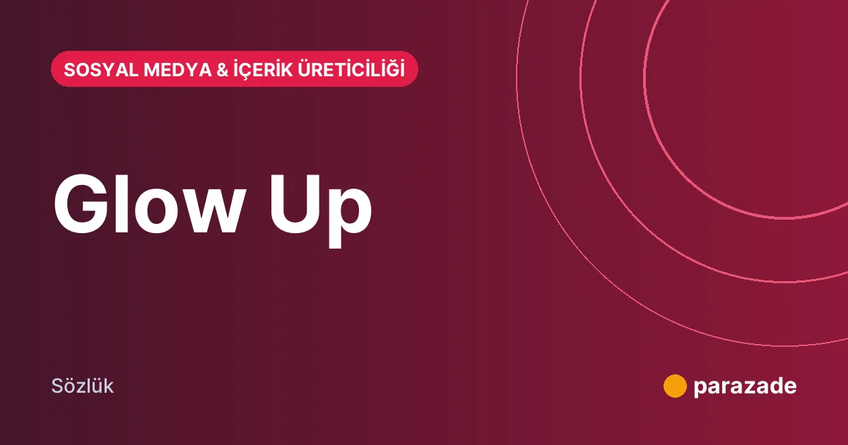 Glow Up nedir?