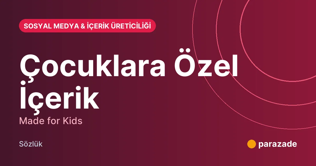 Çocuklara Özel İçerik nedir?