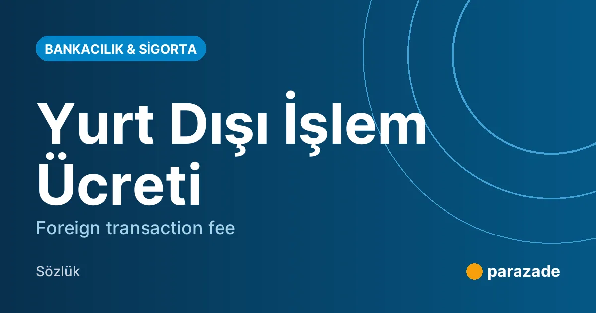 Yurt Dışı İşlem Ücreti nedir?