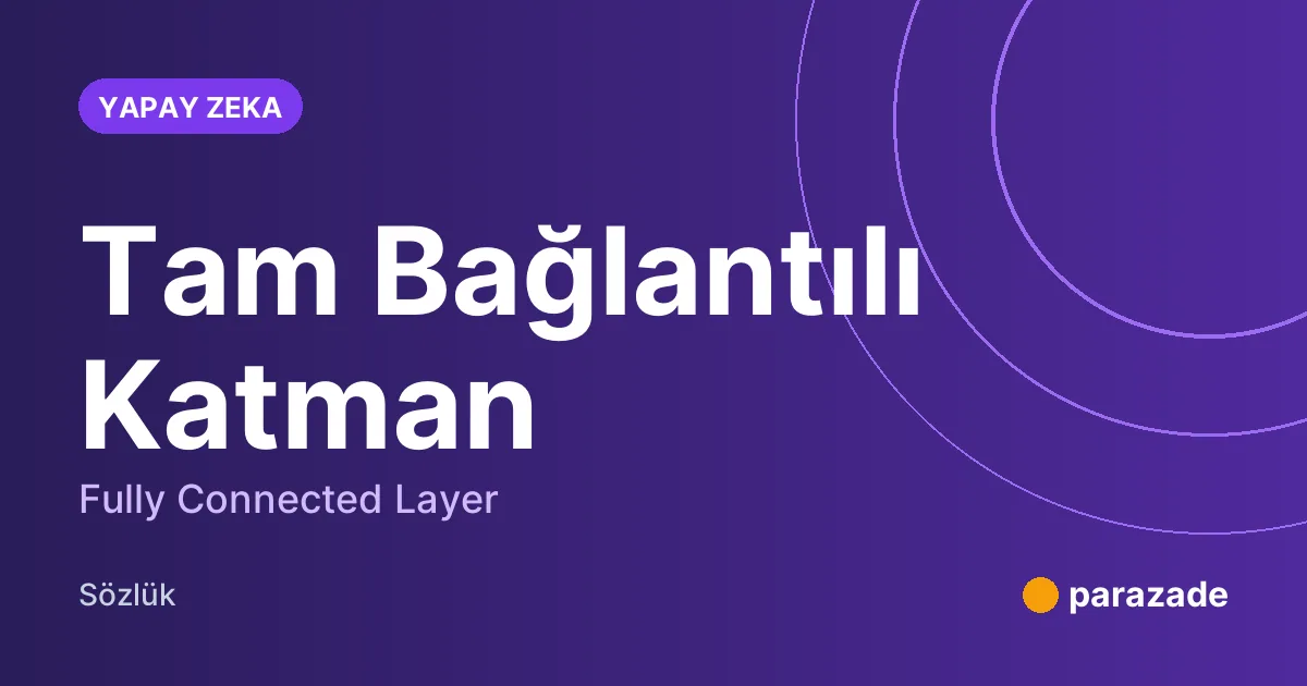 Tam Bağlantılı Katman nedir?