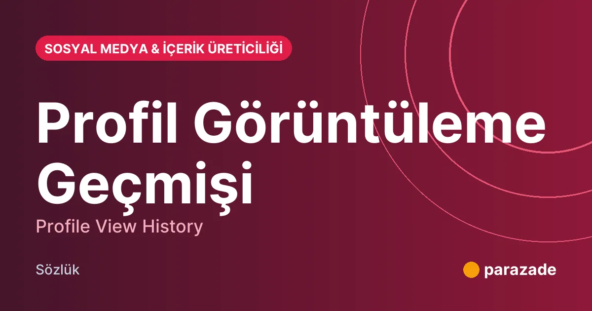 Profil Görüntüleme Geçmişi nedir?