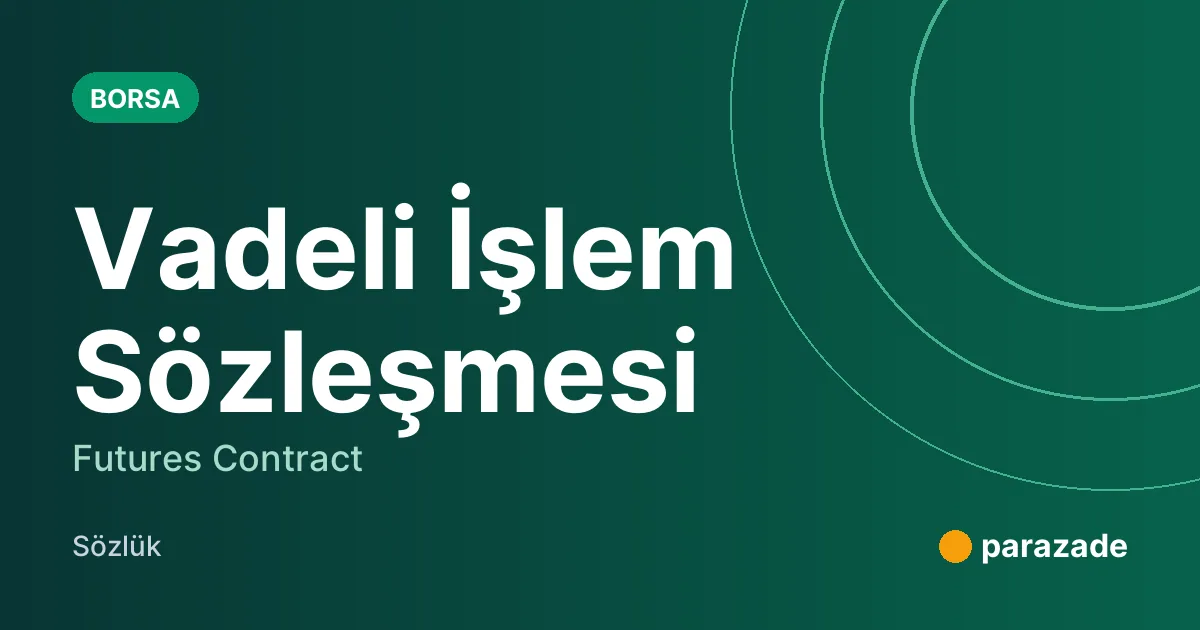 Vadeli İşlem Sözleşmesi nedir?