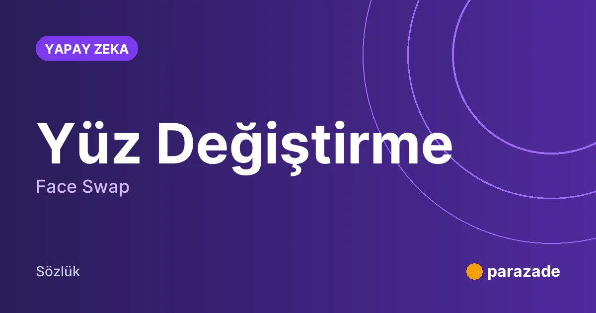 Yüz Değiştirme nedir?