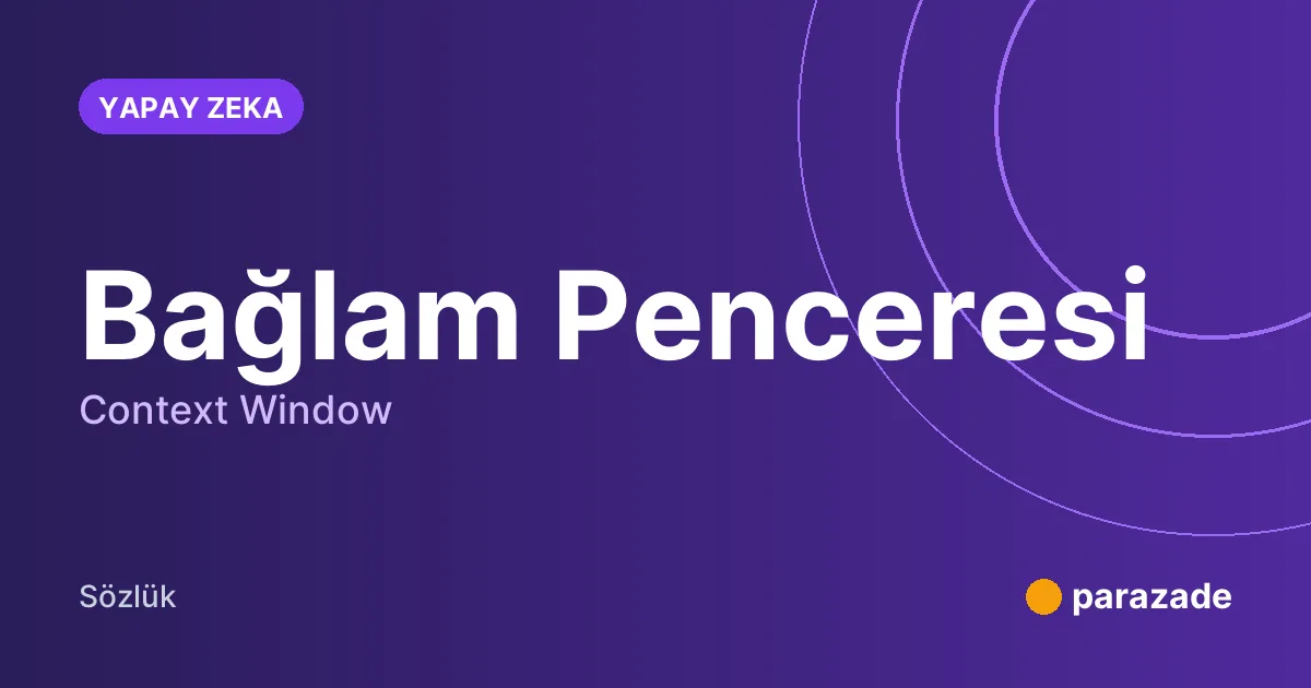 Bağlam Penceresi nedir?