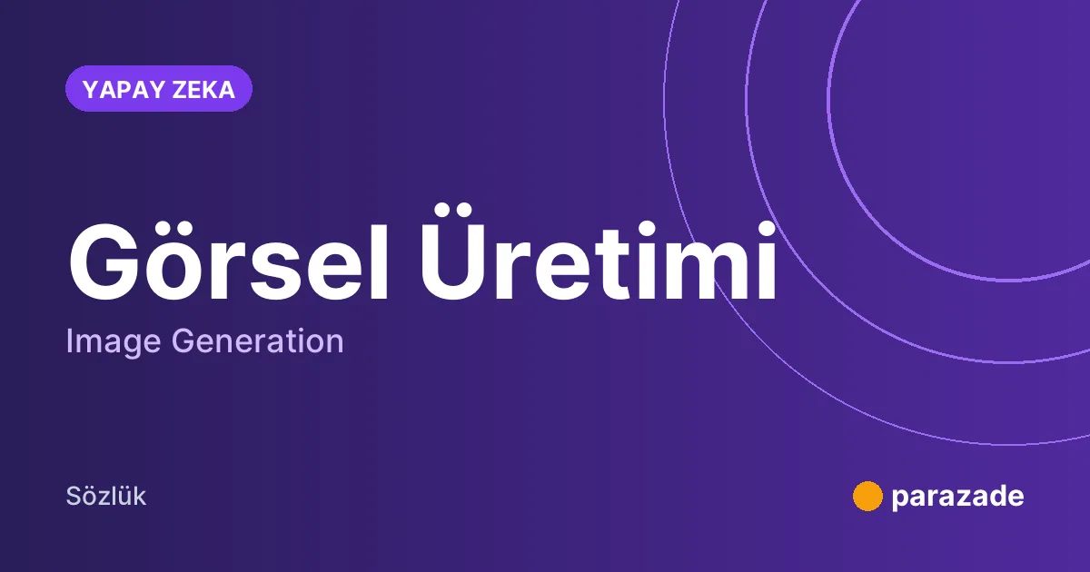Görsel Üretimi nedir?
