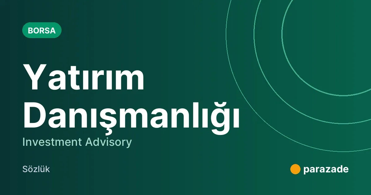 Yatırım Danışmanlığı nedir?