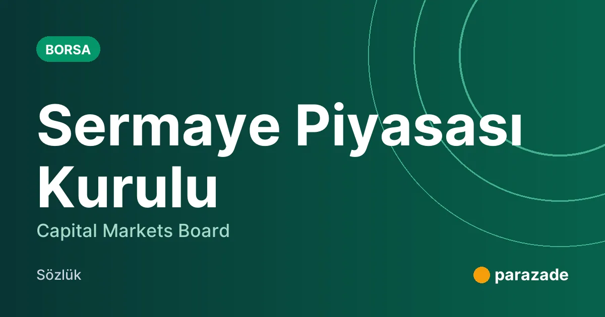 Sermaye Piyasası Kurulu nedir?