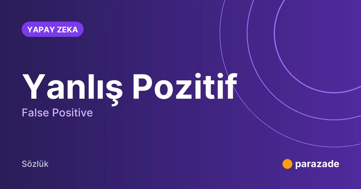 Yanlış Pozitif nedir?