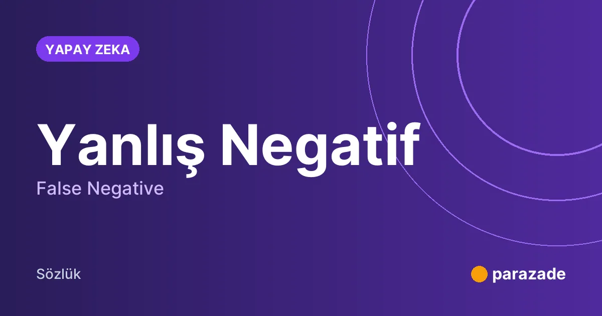 Yanlış Negatif nedir?