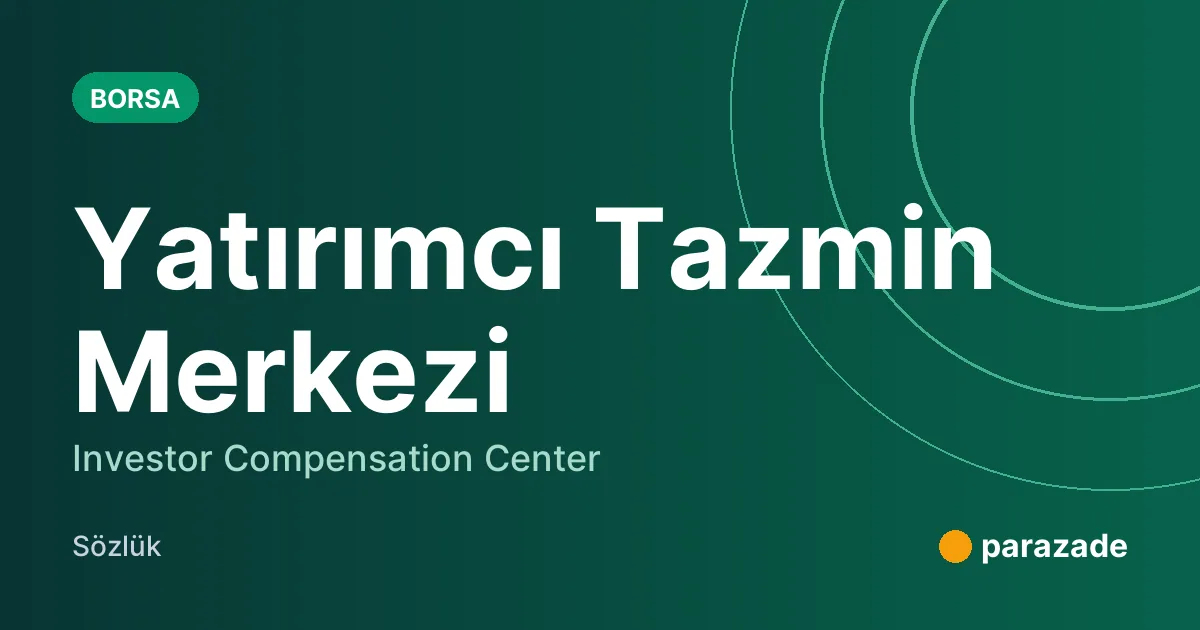 Yatırımcı Tazmin Merkezi nedir?