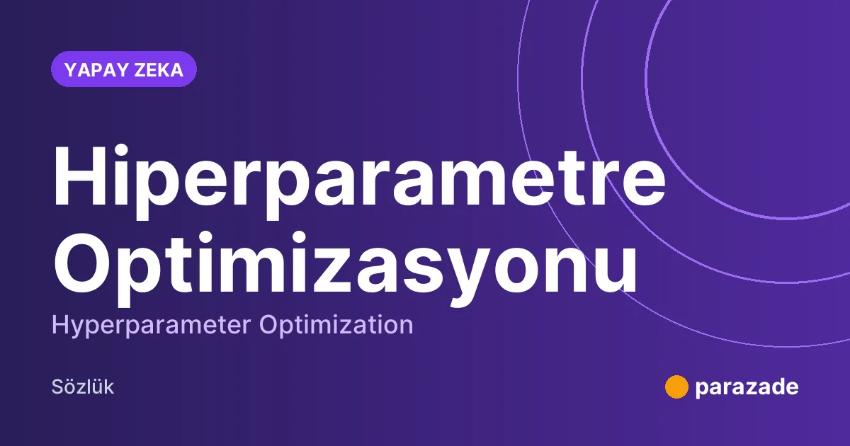 Hiperparametre Optimizasyonu nedir?